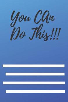 You Can Do This!!!: Motivational notebook,Motivational notebook,Motivational notebook,Motivational notebook,