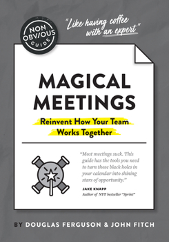 Paperback The Non-Obvious Guide to Magical Meetings (Reinvent How Your Team Works Together) Book