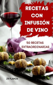 Recetas Con Infusión de Vino 50 Recetas Extraordinarias