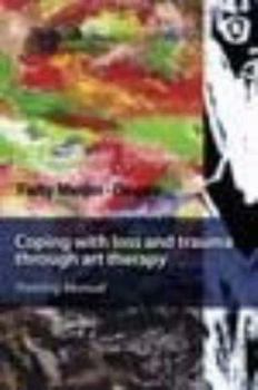 Paperback Coping With Loss And Trauma Through Art Therapy: Training Manual Book