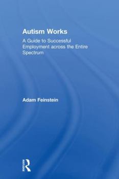 Hardcover Autism Works: A Guide to Successful Employment across the Entire Spectrum Book