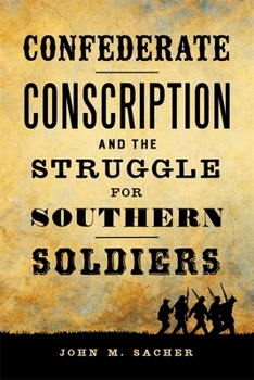Hardcover Confederate Conscription and the Struggle for Southern Soldiers Book