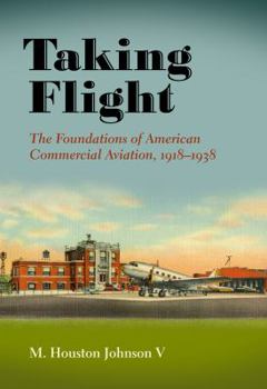 Hardcover Taking Flight: The Foundations of American Commercial Aviation, 1918-1938 Book