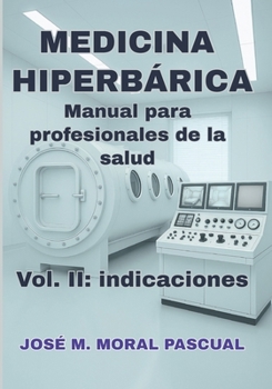 Medicina hiperbárica. Manual para profesionales de la salud: Vol. II: Indicaciones (Spanish Edition)