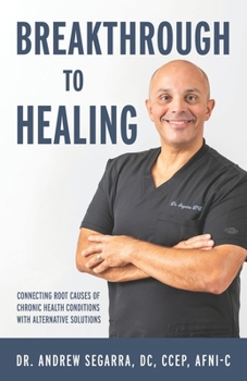 Paperback Breakthrough to Healing: Connecting Root Causes of Chronic Conditions With Alternative Solutions Book