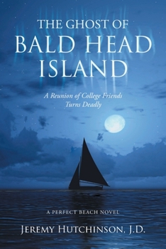 Paperback The Ghost of Bald Head Island: A Reunion of College Friends Turns Deadly: A Perfect Beach Novel Book