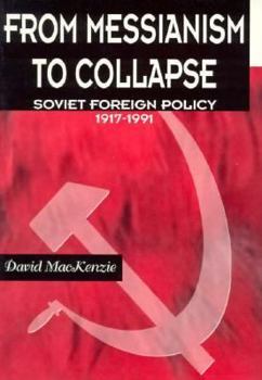 Paperback From Messianism to Collapse: Soviet Foreign Policy 1917-1991 Book