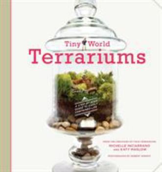 Paperback Tiny World Terrariums: A Step-By-Step Guide to Easily Contained Life Book