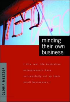 Paperback Minding their own business: How real life Australian entrepreneurs have successfully set up their small businesses Book