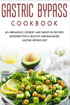 Paperback Gastric Bypass Cookbook: 40+ Breakfast, Dessert and Smoothie Recipes designed for a healthy and balanced Gastric Bypass diet Book