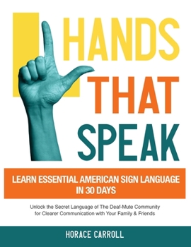 Paperback Hands That Speak: The Beauty and Power of American Sign Language Unlocking the Secret Language of the Deaf Community & Celebrating Its C Book