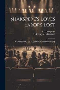 Paperback Shakspere's Loves Labors Lost: The First Quarto, 1598: a Facsimile in Photo-lithography Book