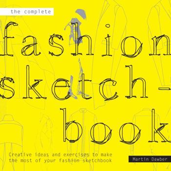 Paperback The Complete Fashion Sketchbook: Creative Ideas and Exercises to Make the Most of Your Fashion Sketchbook Book