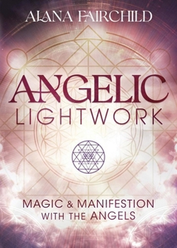 Paperback Angelic Lightwork: Magic & Manifestation with the Angels Book