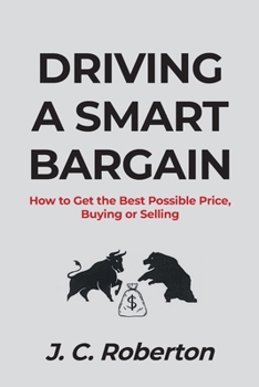Paperback Driving a Smart Bargain: How to Get the Best Possible Price, Buying or Selling Book