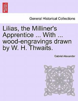 Paperback Lilias, the Milliner's Apprentice ... with ... Wood-Engravings Drawn by W. H. Thwaits. Book