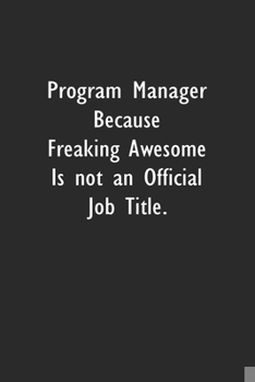 Paperback Program Manager Because Freaking Awesome is not an Official Job Title: Lined Notebook (110 Pages 6" x 9" ) Book