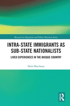 Paperback Intra-State Immigrants as Sub-State Nationalists: Lived Experiences in the Basque Country Book