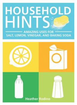 Paperback Household Hints: Amazing Uses for Salt, Lemons, Vinegar and Baking Soda Book