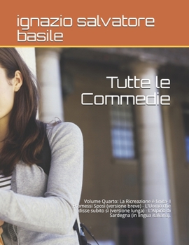 Paperback Tutte le Commedie: Volume Quarto: La Ricreazione è finita- I Promessi Sposi (versione breve) - L'Uomo che disse subito sì (versione lunga [Italian] Book
