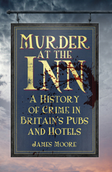 Paperback Murder at the Inn: A History of Crime in Britain's Pubs and Hotels Book