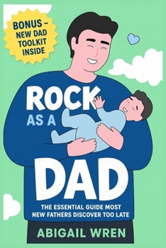 Paperback Rock As a Dad: The Essential Guide Most New Fathers Discover Too Late Book