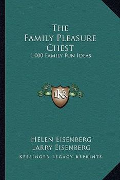 Paperback The Family Pleasure Chest: 1,000 Family Fun Ideas Book