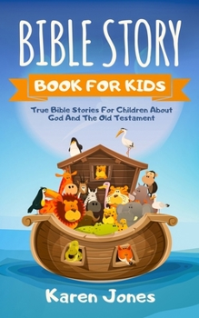 Paperback Bible Story Book for Kids: True Bible Stories For Children About The Old Testament Every Christian Child Should Know Book