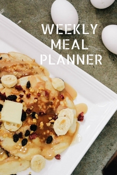 WEEKLY MEAL PLANNER: Track And Plan Your Meals Weekly ( Week Food Planner / Diary / Log / Journal ): Meal Prep And Planning Grocery Notebook Journal 6 x 9, 120 Pages