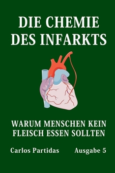 Paperback Die Chemie Des Infarkts: Warum Menschen Kein Fleisch Essen Sollten [German] Book