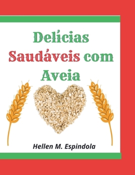 Delícias Saudáveis com Aveia -: 30 Receitas Fáceis para Todos os Dias (Portuguese Edition)