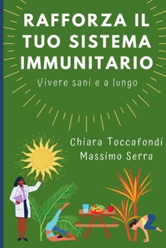 Paperback Rafforza il tuo sistema immunitario: Vivere sani e a lungo - Come rafforzare il sistema immunitario in modo semplice e efficace [Italian] Book