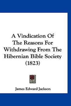 Paperback A Vindication Of The Reasons For Withdrawing From The Hibernian Bible Society (1823) Book