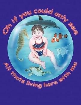 Paperback Oh if you could only see: All that's living here with me Book