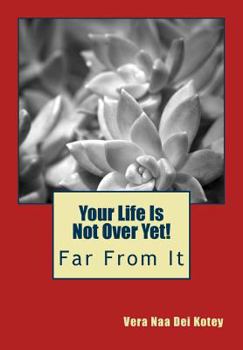 Paperback Your Life Is Not Over Yet!: Far From It Book