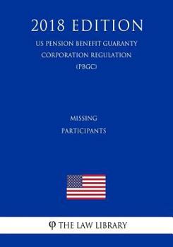 Paperback Missing Participants (US Pension Benefit Guaranty Corporation Regulation) (PBGC) (2018 Edition) Book