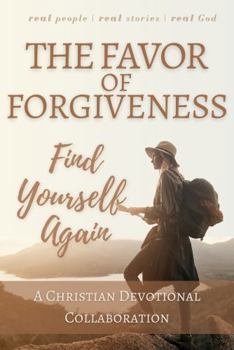 Paperback The Favor of Forgiveness: Find Yourself Again (Christian Devotional Collaborations) Book