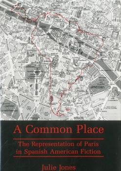 Hardcover Common Place: The Representation of Paris in Spanish American Fiction Book