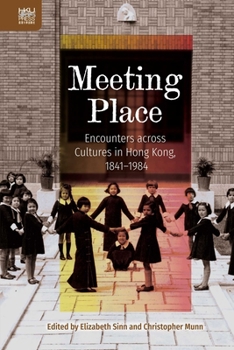 Hardcover Meeting Place: Encounters Across Cultures in Hong Kong, 1841-1984 Book
