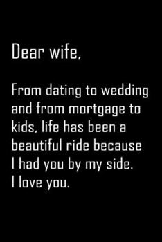 Dear Wife, from dating to wedding and from: Notebook, Wife Journal, Diary, beautifully lined pages - Valentines Day Anniversary Gift Ideas For Her: Funny Valentines Day Gift For Her