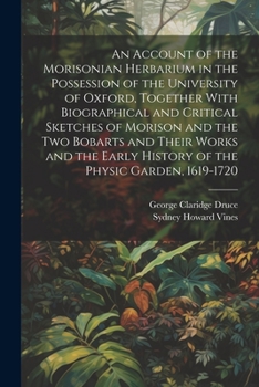 Paperback An Account of the Morisonian Herbarium in the Possession of the University of Oxford, Together With Biographical and Critical Sketches of Morison and Book