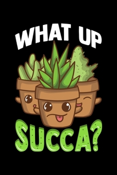Paperback What Up Succa?: Funny Succulent Plant Pun Blank Composition Notebook for Journaling & Writing (120 Lined Pages, 6" x 9") Book