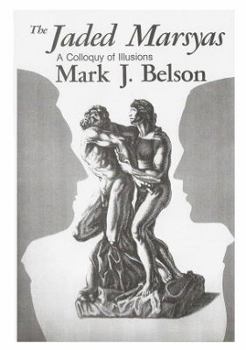 Hardcover The Jaded Marsyas: A Colloquy of Illusions Book
