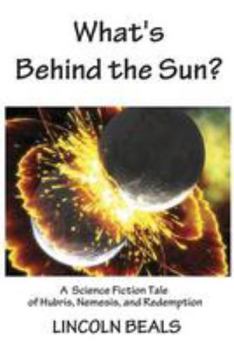 Paperback What's Behind the Sun?: A Science Fiction Tale of Hubris, Nemesis and Redemption Book