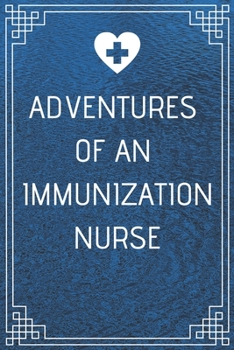 Adventures of An Immunization Nurse: Perfect Gift For A Nurse (100 Pages, Blank Notebook, 6 x 9) (Cool Notebooks) Paperback