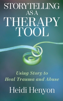 Paperback Storytelling as a Therapy Tool: Using Story to Heal Trauma and Abuse Book