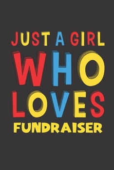 Paperback Just A Girl Who Loves Fundraiser: A Nice Gift Idea For Girl Women Who Loves Her Fundraiser Mom Dad Husband Funny Birthday Gifts Journal Lined Notebook Book