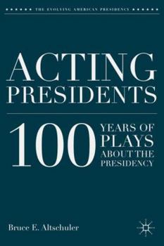 Hardcover Acting Presidents: 100 Years of Plays about the Presidency Book