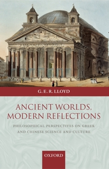 Paperback Ancient Worlds, Modern Reflections: Philosophical Perspectives on Greek and Chinese Science and Culture Book