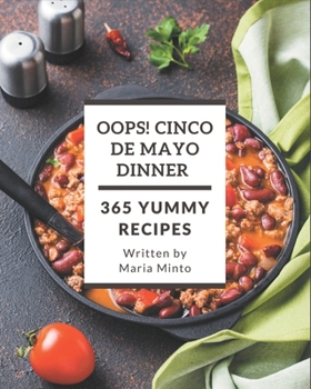 Paperback Oops! 365 Yummy Cinco de Mayo Dinner Recipes: A Yummy Cinco de Mayo Dinner Cookbook from the Heart! Book